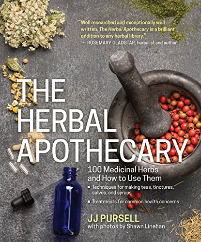 The Herbal Apothecary : 100 Medicinal Herbs and How to Use Them