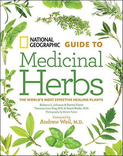 National Geographic Guide to Medicinal Herbs : The World's Most Effective Healing Plants