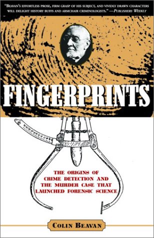 Fingerprints : The Origins of Crime Detection and the Murder Case that Launched Forensic Science